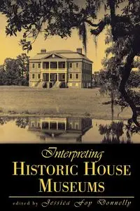 Interpreting Historic House Museums - Donnelly Jessica Foy