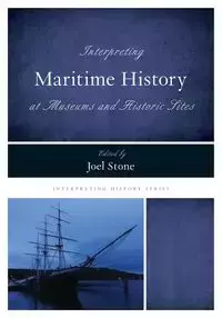 Interpreting Maritime History at Museums and Historic Sites - Stone Joel