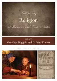 Interpreting Religion at Museums and Historic Sites - Buggeln Gretchen