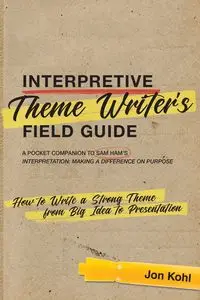 Interpretive Theme Writer's Field Guide - Jon Kohl