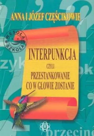 Interpunkcja, czyli przestankowanie, co w głowie z - Anna Częściowie i Józef