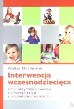 Interwencja wczesnodziecięca. 260 praktycznych... - Walter Strassmeier