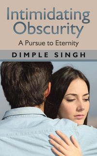 Intimidating Obscurity - Dimple Singh