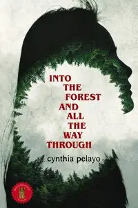 Into the Forest and All the Way Through - Cynthia Pelayo