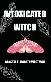 Intoxicated Witch - Crystal Elizabeth Westman