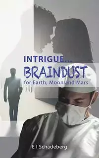 Intrigue... Braindust for Earth, Moon and Mars - Schadeberg E I