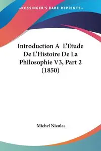 Introduction A  L'Etude De L'Histoire De La Philosophie V3, Part 2 (1850) - Nicolas Michel