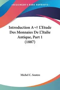 Introduction A  L'Etude Des Monnaies De L'Italie Antique, Part 1 (1887) - Michel C. Soutzo