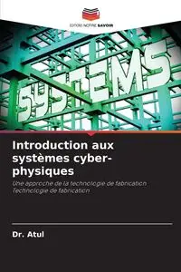 Introduction aux systèmes cyber-physiques - Atul Dr.