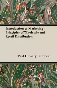 Introduction to Marketing - Principles of Wholesale and Retail Distribution - Paul Converse Dulaney