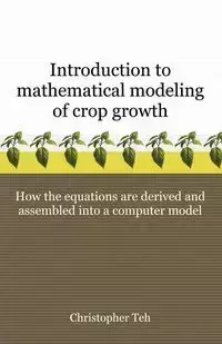 Introduction to Mathematical Modeling of Crop Growth - Christopher B.S. Teh