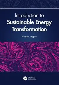 Introduction to Sustainable Energy Transformation - Henryk Anglart