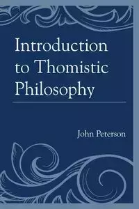 Introduction to Thomistic Philosophy - John Peterson