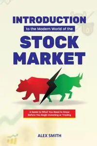 Introduction to the Modern World of the Stock market - Alex Smith