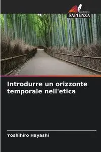 Introdurre un orizzonte temporale nell'etica - Hayashi Yoshihiro