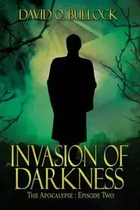 Invasion of Darkness - David O. Bullock