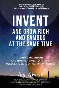 Invent And Grow Rich And Famous At The Same Time - Joy Ghosh