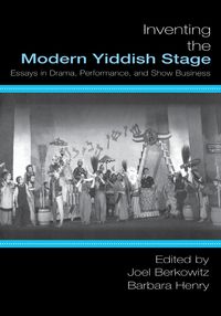 Inventing the Modern Yiddish Stage