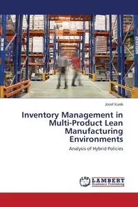 Inventory Management in Multi-Product Lean Manufacturing Environments - Josef Kunik