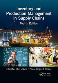 Inventory and Production Management in Supply Chains - Edward A. Silver