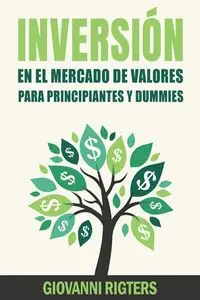 Inversión En El Mercado De Valores Para Principiantes Y Dummies [Stock Market Investing For Beginners & Dummies] - Giovanni Rigters