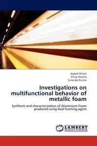 Investigations on Multifunctional Behavior of Metallic Foam - Ghose Joyjeet