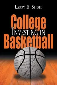 Investing in College Basketball - Larry R. Seidel