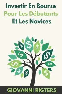 Investir En Bourse Pour Les Débutants Et Les Novices - Giovanni Rigters