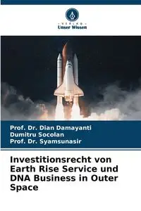 Investitionsrecht von Earth Rise Service und DNA Business in Outer Space - Dian Damayanti Prof. Dr.