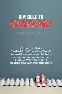 Invisible to Remarkable - Mike Berg