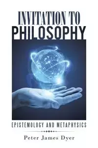 Invitation to Philosophy - Peter James Dyer