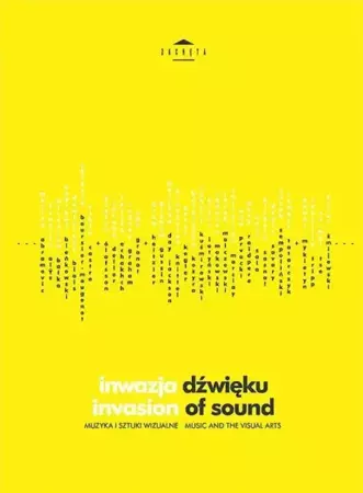 Inwazja dźwięku. Muzyka i sztuki wizualne - praca zbiorowa