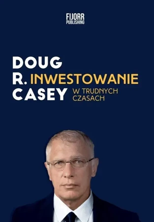 Inwestowanie w trudnych czasach wyd.2 - Doug Casey