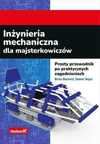 Inżynieria mechaniczna dla majsterkowiczów - Brian Bunnell, Samer Najia