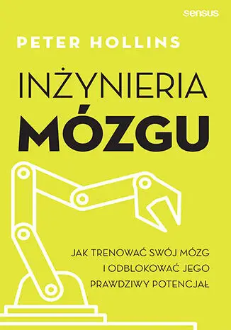 Inżynieria mózgu. Jak trenować swój mózg i... - Peter Hollins