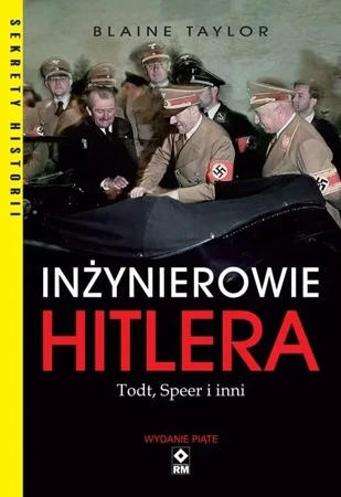 Inżynierowie Hitlera. Todt, Speer i inni - Blaine Taylor