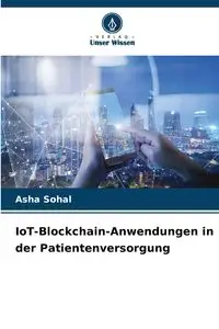 IoT-Blockchain-Anwendungen in der Patientenversorgung - Asha Sohal