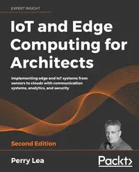 IoT and Edge Computing for Architects - Second Edition - Lea Perry