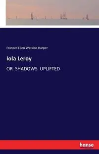 Iola Leroy - Frances Ellen Harper Watkins