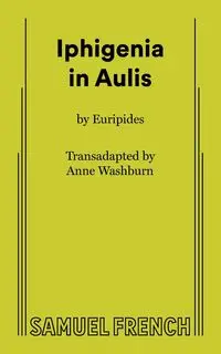 Iphigenia in Aulis - Anne Washburn