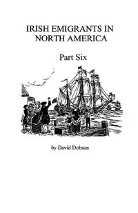 Irish Emigrants in North America [1670-1830], Part Six - David Dobson