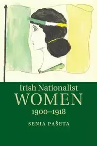 Irish Nationalist Women, 1900-1918 - Pašeta Senia