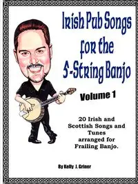 Irish Pub Songs For The 5-String Banjo Volume 1 - Kelly Griner