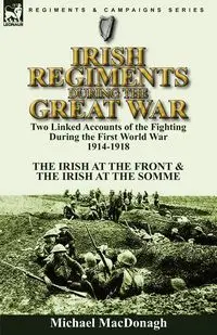 Irish Regiments During the Great War - Michael MacDonagh