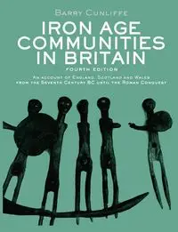 Iron Age Communities in Britain - Barry Cunliffe