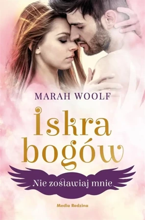 Iskra bogów T.3 Nie zostawiaj mnie - Marah Woolf, Emilia Kledzik