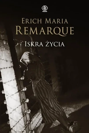 Iskra życia - Erich Maria Remarque, Agnieszka Horzowska, Ryszar