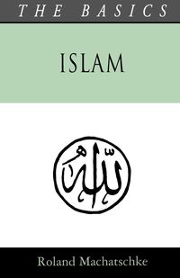 Islam - The Basics - Roland Machatschke