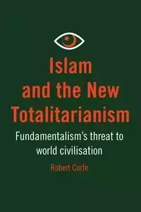 Islam and The New Totalitarianism - Robert Corfe