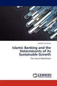 Islamic Banking and the Determinants of its Sustainable Growth - Zaman Nadeem Uz